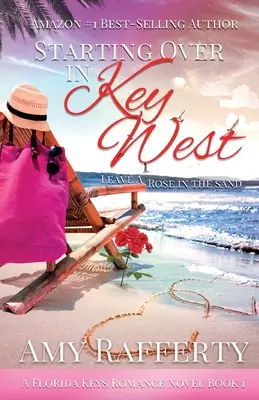 De la capăt în Key West: Lasă un trandafir în nisip - Starting Over In Key West: Leave A Rose In The Sand