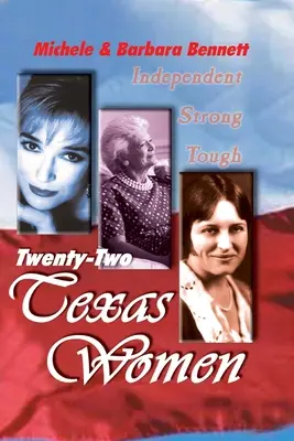 Douăzeci și două de femei texane: Independente . . . Puternice . . . Dură - Twenty-Two Texas Women: Independent . . . Strong . . . Tough