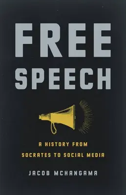 Libertatea de exprimare: O istorie de la Socrate la social media - Free Speech: A History from Socrates to Social Media