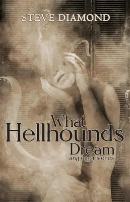 Ce visează câinii din iad: și alte povestiri - What Hellhounds Dream: & Other Stories