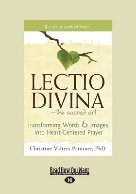 Lectio Divina - Arta sacră: Transformarea cuvintelor și imaginilor în rugăciune centrată pe inimă (Large Print 16pt) - The Lectio Divina-The Sacred Art: Transforming Words & Images Into Heart-Centered Prayer (Large Print 16pt)