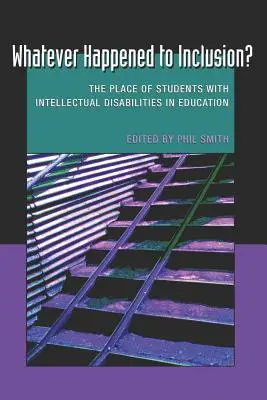 Whatever Happened to Inclusion?; Locul elevilor cu dizabilități intelectuale în educație - Whatever Happened to Inclusion?; The Place of Students with Intellectual Disabilities in Education