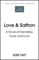Love & Saffron - un roman despre prietenie, mâncare și iubire - Love & Saffron - a novel of friendship, food, and love