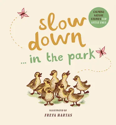 Încetinește . . . în parc: Povești liniștitoare despre natură pentru cei mici - Slow Down . . . in the Park: Calming Nature Stories for Little Ones