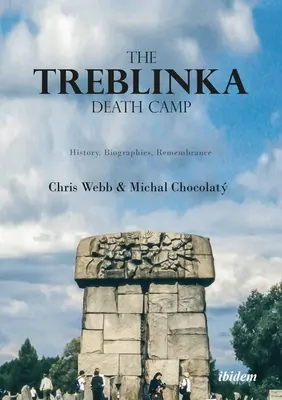 Lagărul morții de la Treblinka: Istorie, biografii, amintiri - The Treblinka Death Camp: History, Biographies, Remembrance