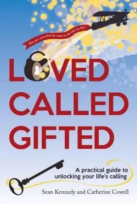 Iubit, chemat, înzestrat: Un ghid practic pentru a-ți descoperi chemarea vieții - Loved, Called, Gifted: A Practical Guide to Unlocking Your Life's Calling