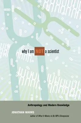 De ce nu sunt un om de știință: Antropologia și cunoașterea modernă - Why I Am Not a Scientist: Anthropology and Modern Knowledge