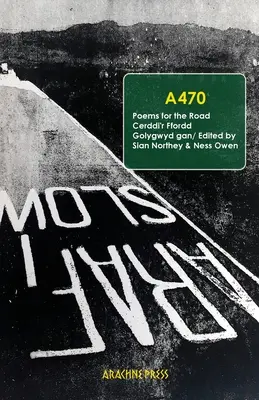 A470: Poezii pentru drum/ Cerddi'r Ffordd - A470: Poems for the Road/ Cerddi'r Ffordd