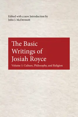 Scrierile de bază ale lui Josiah Royce: Cultură, filosofie și religie - The Basic Writings of Josiah Royce: Culture, Philosophy, and Religion