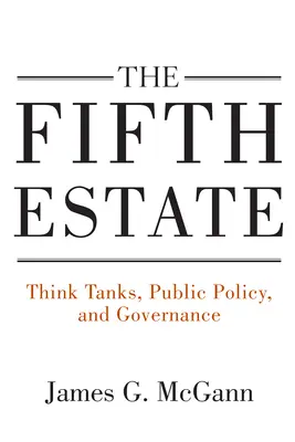 The Fifth Estate: Think Tanks, politici publice și guvernare - The Fifth Estate: Think Tanks, Public Policy, and Governance