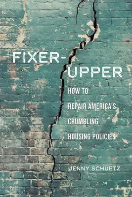 Fixer-Upper: Cum să reparăm sistemul de locuințe stricat din America - Fixer-Upper: How to Repair America's Broken Housing Systems