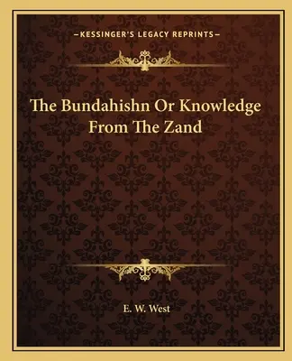 Bundahishn sau cunoașterea din Zand - The Bundahishn or Knowledge from the Zand