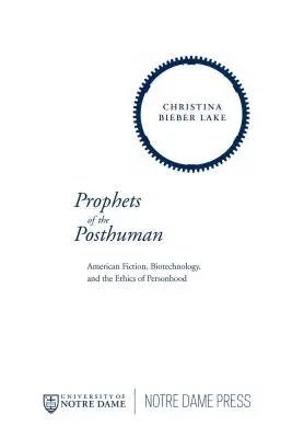 Profeți ai postumanului: Ficțiunea americană, biotehnologia și etica personalității - Prophets of the Posthuman: American Fiction, Biotechnology, and the Ethics of Personhood