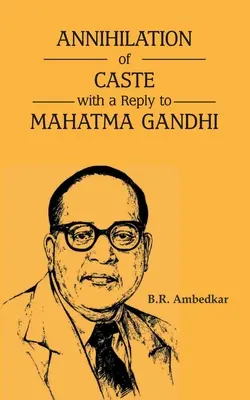 Anihilarea castelor cu un răspuns către Mahatma Gandhi - Annihilation of Caste with a reply to Mahatma Gandhi