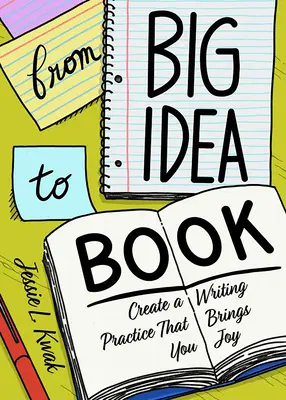 De la marea idee la carte: Crearea unui proces de scriere care să vă aducă bucurie - From Big Idea to Book: Create a Writing Process That Brings You Joy