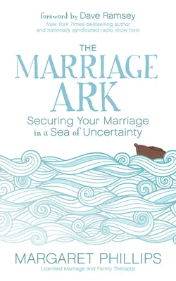 Arca căsătoriei: Asigurarea căsniciei tale într-o mare de incertitudine - The Marriage Ark: Securing Your Marriage in a Sea of Uncertainty