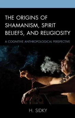 Originile șamanismului, credințele în spirite și religiozitatea: O perspectivă antropologică cognitivă - The Origins of Shamanism, Spirit Beliefs, and Religiosity: A Cognitive Anthropological Perspective
