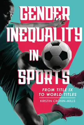 Inegalitatea de gen în sport: De la titlul IX la titlurile mondiale - Gender Inequality in Sports: From Title IX to World Titles