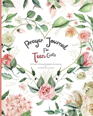 Jurnal de Rugăciune Pentru Adolescente: Jurnal de 52 de săptămâni cu scripturi de colorat, devoțional și rugăciune ghidată - Prayer Journal For Teen Girl's: 52 week Coloring scripture, devotional, and guided prayer journal