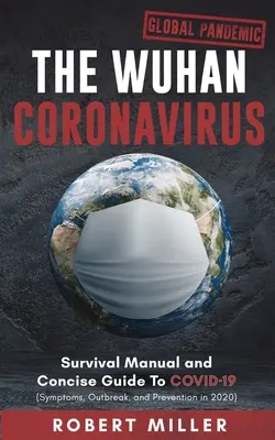 Coronavirusul Wuhan: Manual de supraviețuire și ghid concis pentru COVID-19 (Simptome, izbucnire și prevenire în 2020) - The Wuhan Coronavirus: Survival Manual and Concise Guide to COVID-19 (Symptoms, Outbreak, and Prevention in 2020)