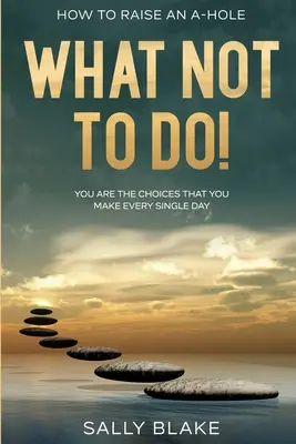 How To Raise An A-Hole: What Not To Do! - Tu ești alegerile pe care le faci în fiecare zi - How To Raise An A-Hole: What Not To Do! - You Are The Choices That You Make Every Single Day