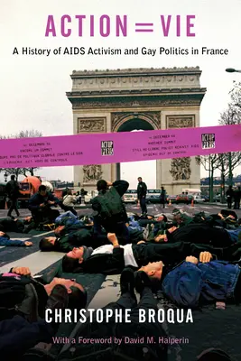 Action=vie: O istorie a activismului împotriva SIDA și a politicii gay în Franța - Action=vie: A History of AIDS Activism and Gay Politics in France
