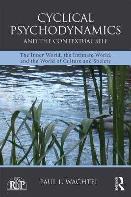 Psihodinamica ciclică și sinele contextual: Lumea interioară, lumea intimă și lumea culturii și a societății - Cyclical Psychodynamics and the Contextual Self: The Inner World, the Intimate World, and the World of Culture and Society