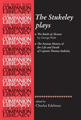 Piesele Stukeley: „Bătălia de la Alcazar” de George Peele și „Faimoasa istorie a vieții și morții căpitanului Thomas Stukeley - The Stukeley Plays: 'The Battle of Alcazar' by George Peele and 'The Famous History of the Life and Death of Captain Thomas Stukeley