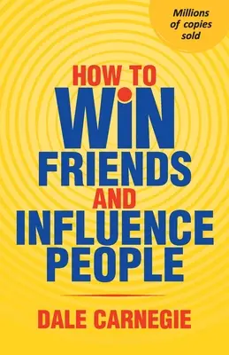 Cum să câștigi prieteni și să influențezi oamenii - How To Win Friends And Influence People