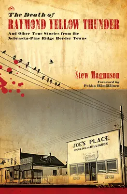 Moartea lui Raymond Yellow Thunder: Și alte povești adevărate din orașele de frontieră Nebraska-Pine Ridge - The Death of Raymond Yellow Thunder: And Other True Stories from the Nebraska-Pine Ridge Border Towns