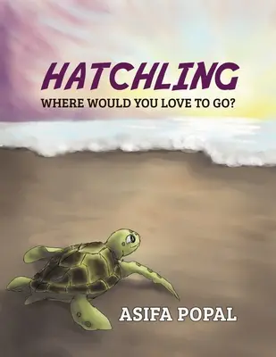Hatchling: Unde ți-ar plăcea să mergi? - Hatchling: Where Would You Love to Go?