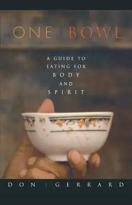 Un bol: Un ghid pentru a mânca pentru trup și spirit - One Bowl: A Guide to Eating for Body and Spirit