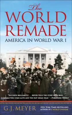 The World Remade: America în Primul Război Mondial - The World Remade: America in World War I