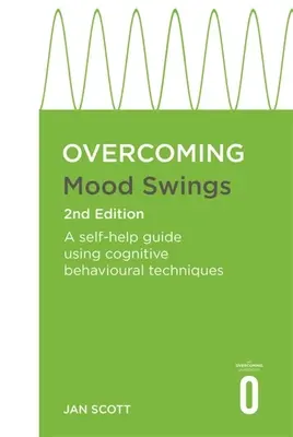 Overcoming Mood Swings 2nd Edition: Un ghid de autoajutorare folosind tehnici cognitiv-comportamentale - Overcoming Mood Swings 2nd Edition: A Self-Help Guide Using Cognitive Behavioural Techniques