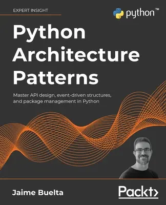Modele de arhitectură Python: Master API design, structuri conduse de evenimente și gestionarea pachetelor în Python - Python Architecture Patterns: Master API design, event-driven structures, and package management in Python