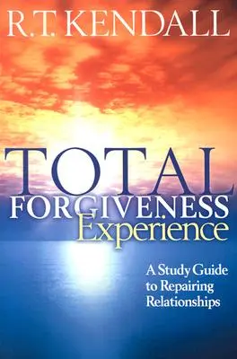Experiența iertării totale: Un ghid de studiu pentru repararea relațiilor - Total Forgiveness Experience: A Study Guide to Repairing Relationships