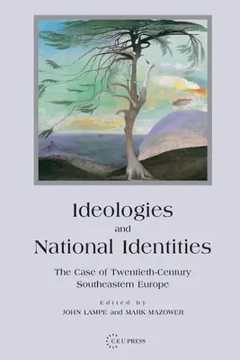 Ideologii și identități naționale: The Case of Twentieth-Century Southeastern Europe - Ideologies and National Identities: The Case of Twentieth-Century Southeastern Europe
