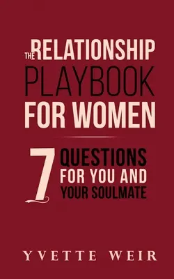 The Relationship Playbook for Women: 7 întrebări pentru tine și sufletul tău pereche - The Relationship Playbook for Women: 7 Questions For You and Your Soulmate