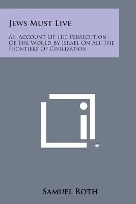 Evreii trebuie să trăiască: O relatare despre persecutarea lumii de către Israel pe toate frontierele civilizației - Jews Must Live: An Account Of The Persecution Of The World By Israel On All The Frontiers Of Civilization