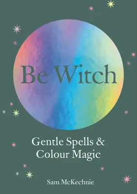 Vrăji blânde și magie blândă - Gentle Spells & Kind Magic