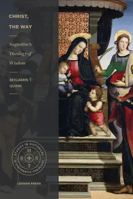 Hristos, Calea: Teologia înțelepciunii a lui Augustin - Christ, the Way: Augustine's Theology of Wisdom