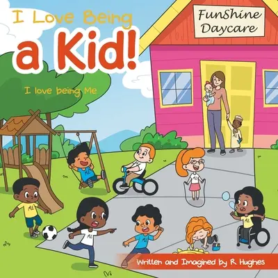 Îmi place să fiu un copil! Iubesc să fiu eu - I Love Being a Kid!: I Love Being Me