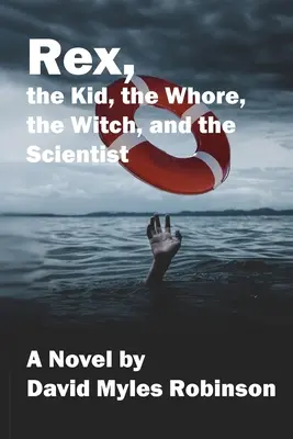 Rex, puștiul, târfa, vrăjitoarea și savantul - Rex, the Kid, the Whore, the Witch, and the Scientist