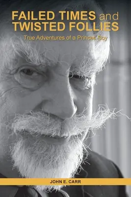 TIMPURI EȘUATE și FOLII întortocheate: Adevăratele aventuri ale unui băiat prinț - FAILED TIMES and TWISTED FOLLIES: True Adventures of a Princes Boy