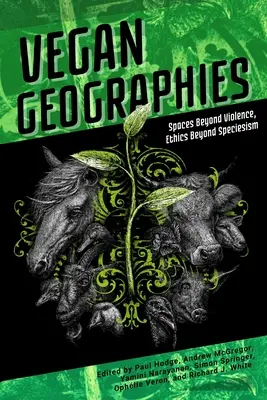 Geografii vegane: Spații dincolo de violență, etică dincolo de specism - Vegan Geographies: Spaces Beyond Violence, Ethics Beyond Speciesism