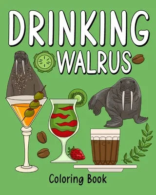 Morsa de băut Carte de colorat - Drinking Walrus Coloring Book