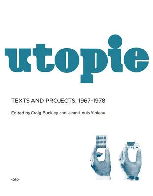 Utopie: Texte și proiecte, 1967-1978 - Utopie: Texts and Projects, 1967-1978