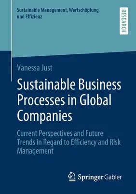 Procese de afaceri durabile în companiile globale: Perspective actuale și tendințe viitoare în ceea ce privește eficiența și gestionarea riscurilor - Sustainable Business Processes in Global Companies: Current Perspectives and Future Trends in Regard to Efficiency and Risk Management