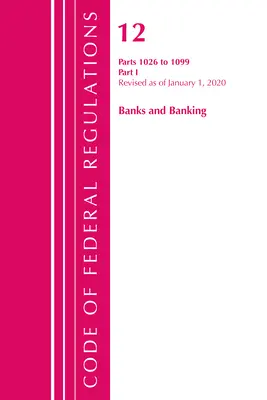 Code of Federal Regulations, Title 12 Banks and Banking 1026-1099, revizuit la 1 ianuarie 2020: Partea 1 (Oficiul Registrului Federal (S U )) - Code of Federal Regulations, Title 12 Banks and Banking 1026-1099, Revised as of January 1, 2020: Part 1 (Office of the Federal Register (U S ))
