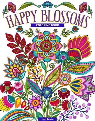 Cartea de colorat Happy Blossoms: Flori minunate și citate inspiraționale de colorat - Happy Blossoms Coloring Book: Gorgeous Flowers & Inspirational Quotes to Color